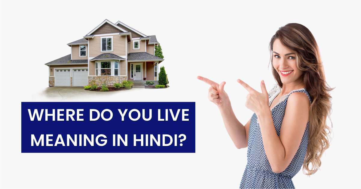 Where do you live Meaning in Hindi